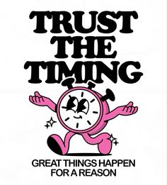 a poster that says, trust the time great things happen for a reason