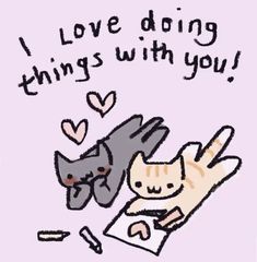 a drawing of a cat and dog with the words i love doing things with you