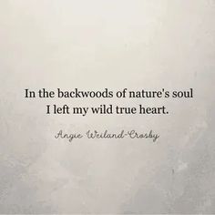 an image of the quote in the back woods of nature's soul i left my wild true heart