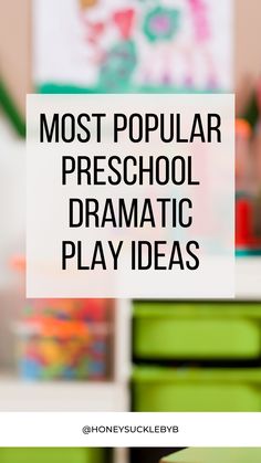 the words most popular preschool dramatic play ideas are in front of a green table with toys