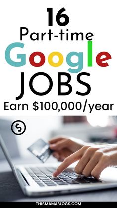 someone typing on a laptop with the words 16 part time google jobs earn $ 10, 000 / year