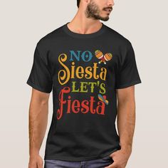 Do you like to party Mexican style? Do you know someone who looks forward to Cinco de Mayo or any Mexican celebration? Then this shirt is for you, let everyone know that it is time to Fiesta! No Siesta Lets Fiesta, Mexican Celebrations, Funny P, Mexican Style, Mens Fashion Shoes, Mens Clothing Styles, Collar Styles, Mens T, Mens Shirts