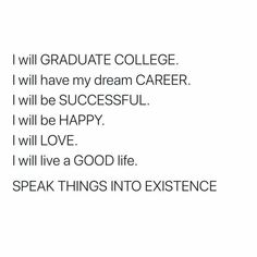 the words are written in black and white on a piece of paper that says, i will graduate college i will have my dream career