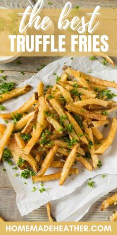 the best truffle fries with parsley on top and text overlay that reads, the best truffle fries