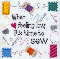 a cross stitch pattern with the words when feeling low, it's time to sew