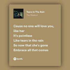 an image of a text message that reads tears in the rain, cause no one will love you, like her it's pointers like tears in the rain so now that she's gone embrace all that she's gone