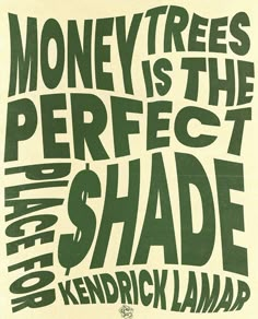 a poster with the words money trees is the perfect shade