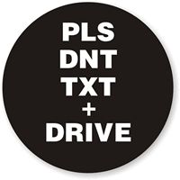 a black and white button with the words pls don't txt drive