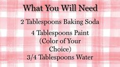 what you will need 2 tablespoos baking soda 4 tablespoos paint color of your choice 3 / 4 tablespoos water