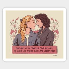 two women are kissing each other in front of a pink background with flowers and the words, one day at a time is fine by me as long as those days are with you