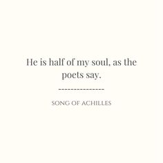 the quote he is half of my soul, as the poets say song of achilles