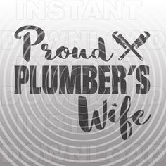 the words proud plumber's wife are in black and white