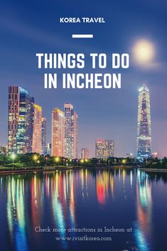 a city skyline with the words things to do in incheon on it and an image of