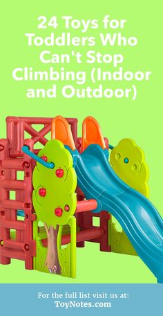 an advertisement for toys with the title 24 toys for toddlers who can't stop climbing indoor and outdoor