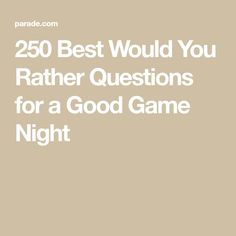 the text reads, 250 best would you rather questions for a good game night?