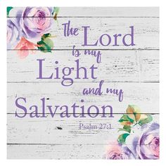 the lord is my light and my salvation painted on wood planks with purple roses