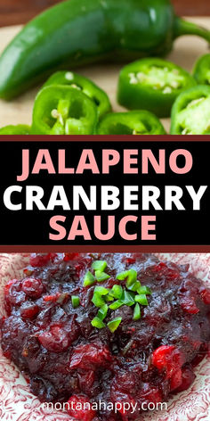 Top Photo is fresh Jalapeños. Bottom photo is Jalapeño Cranberry Sauce. Text says, "Jalapeño Cranberry Sauce montanahappy.com"