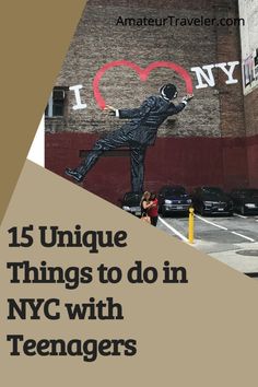 the words 15 unique things to do in nyc with teenagers are painted on a wall