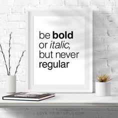 a framed poster with the words be bold or itallic, but never regular