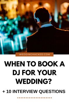 a man wearing headphones with the words when to book a dj for your wedding?