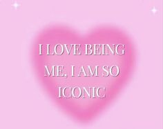 a pink heart with the words i love being me, i am so iconic on it