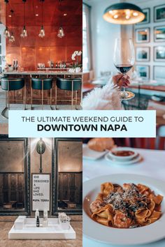 the ultimate weekend guide to downtown napa with wine glasses and food in front of it