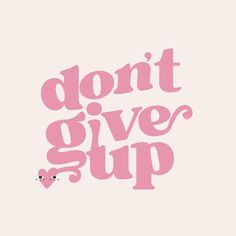 the words don't give up are in pink