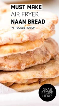 a stack of pancakes with text overlay that reads must make air fryer nann bread