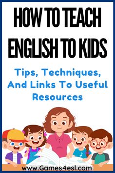 the title for how to teach english to kids tips, techniques and links to useful resources