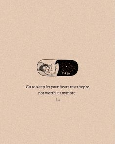 a drawing of a person laying in bed with the caption go to sleep your heart rest they're not worth it anymore