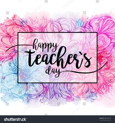 happy teacher's day card with watercolor flowers and handwritten lettering on the background