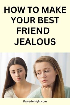 How To Make Your Best Friend Jealous Best Friend Jealous, Feeling Insecure, Friendship Goals