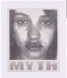 a black and white photo of a woman's face with the words myth on it