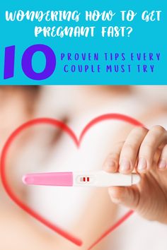 a person holding a thermometer in front of a heart and text that reads, wondering how to get pregnant fast? 10 proven tips every couple must try