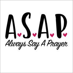 the words asap always say a prayer are in black and pink hearts on a white background