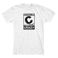 a white t - shirt that says goalie crazy