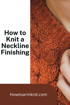 a woman wearing an orange knitted scarf with text overlay reading how to knit a neckline finishing