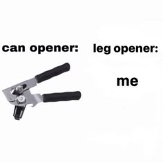 a pair of scissors with the words you can opener leg openers if you