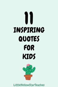 a cactus with the words 10 inspirational quotes for kids