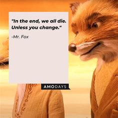 an image of a fox with a sign in front of it that says, in the end, we all die unless you change mr fox