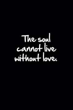 the soul cannot live without love written on a black square tile with white lettering that reads,