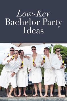 a group of men in white robes holding beer bottles and standing on a dock with the words low key bachelor party ideas