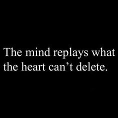 a black and white photo with a quote on it that says, the mind displays what the heart can't delete