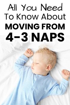 a baby laying on top of a bed with the words all you need to know about moving from 4 - 3 naps