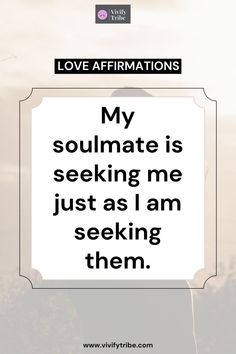 Here are a minimalist love affirmation design with the phrase, "My soulmate is seeking me just as I am seeking them," written in a bold black font inside a white frame. Affirmation Daily, Love Affirmations, Daily Affirmations, Positive Vibes, Soulmate, The Universe, Self Love, Affirmations, With Love