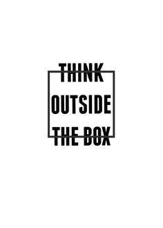 the words think outside the box are black and white