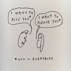 a drawing of two people talking to each other with speech bubbles above them that say i want to kiss you, i want to please you