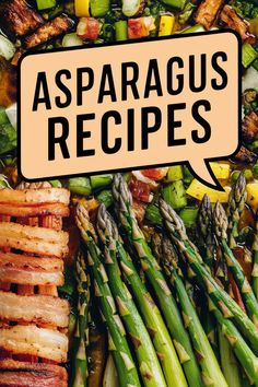 Asparagus dishes, including bacon-wrapped and sautéed asparagus, with text "Asparagus Recipes". Asparagus Fries, Asparagus Recipes