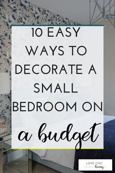 a bedroom with the words 10 easy ways to decorate a small bedroom on a budget