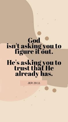 a quote that reads, god isn't asking you to figure it out he's asking you to trust that he already has